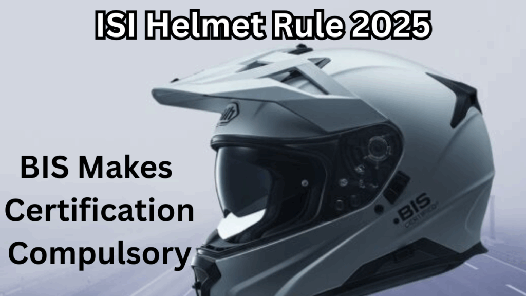 ISI Helmet Rule 2025 – BIS Makes Certification Compulsory