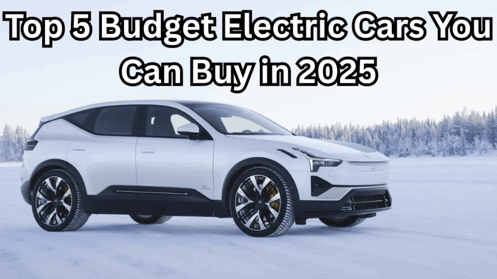 Top 5 Budget Electric Cars You Can Buy in 2025