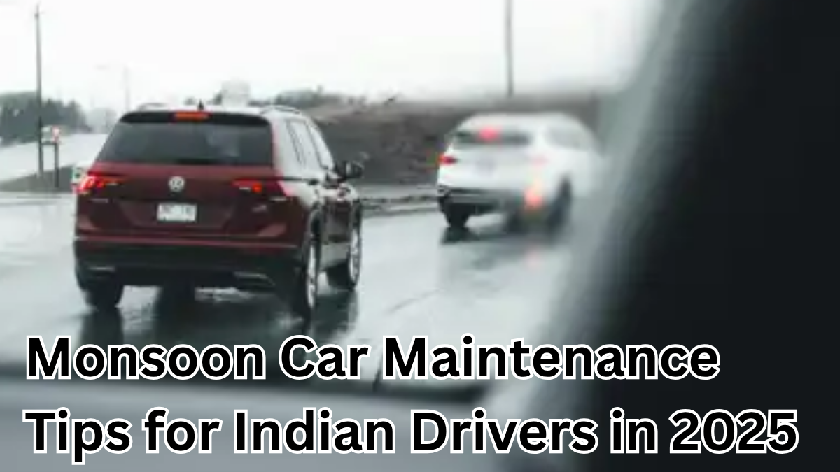 Monsoon Car Maintenance Tips for Indian Drivers in 2025