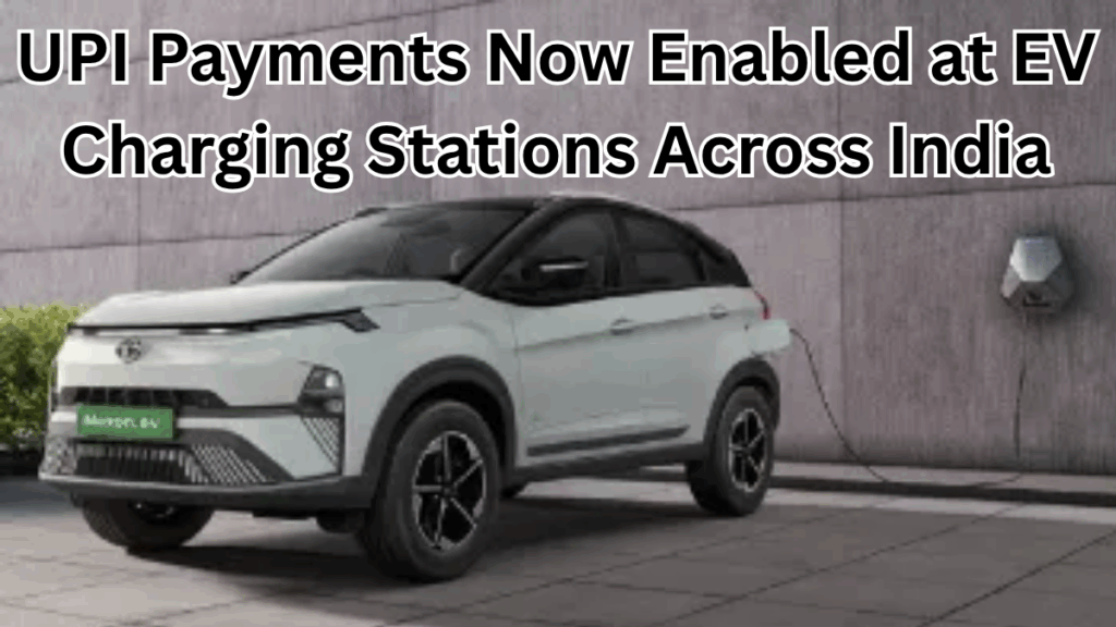 UPI Payments Now Enabled at EV Charging Stations Across India