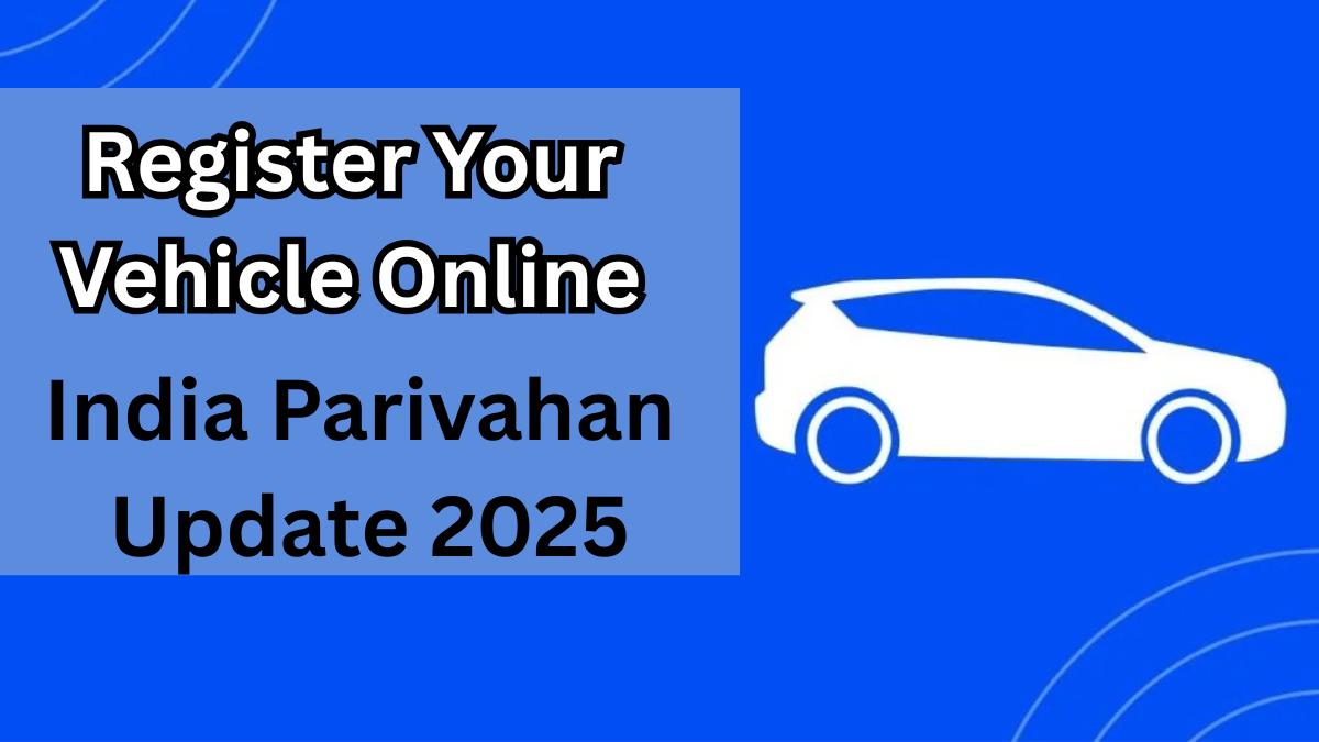 Register Your Vehicle Online – India Parivahan Update 2025