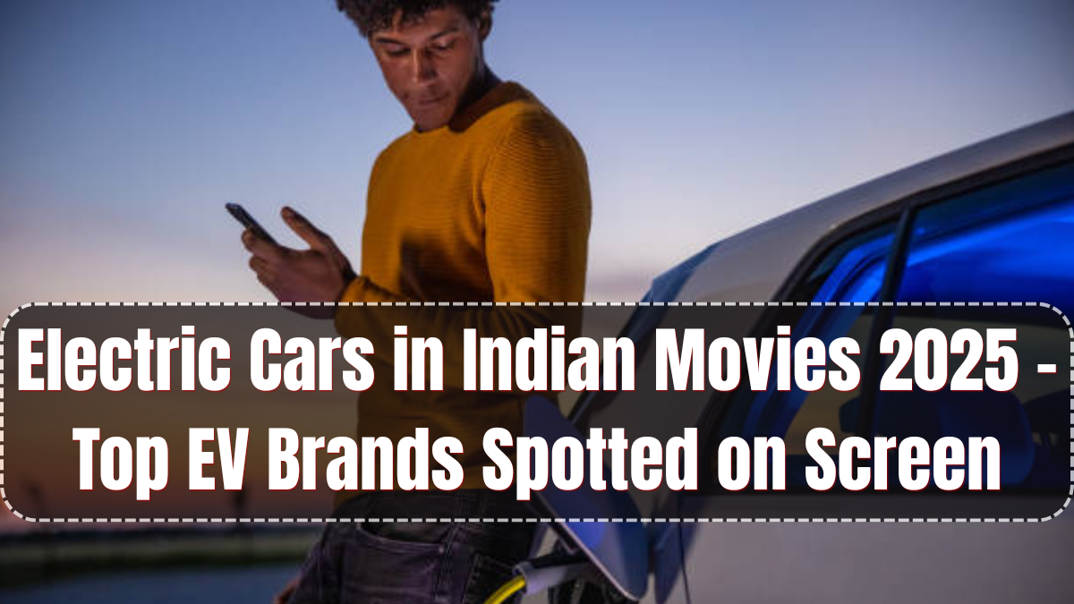 Electric Cars in Indian Movies 2025 – Top EV Brands Spotted on Screen