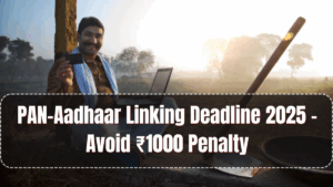 PAN-Aadhaar Linking Deadline 2025 – Avoid ₹1000 Penalty
