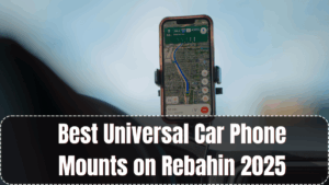 Best Universal Car Phone Mounts on Rebahin 2025