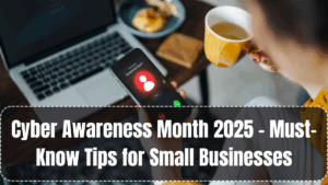 Cyber Awareness Month 2025 – Must-Know Tips for Small Businesses