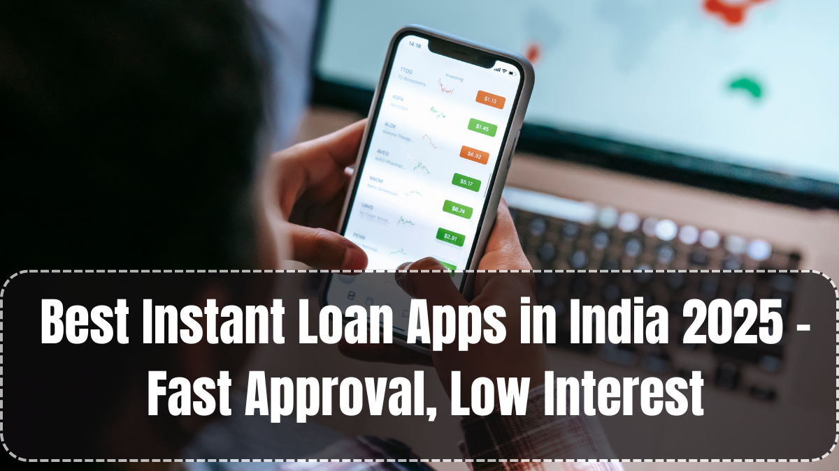 Best Instant Loan Apps in India 2025 – Fast Approval, Low Interest