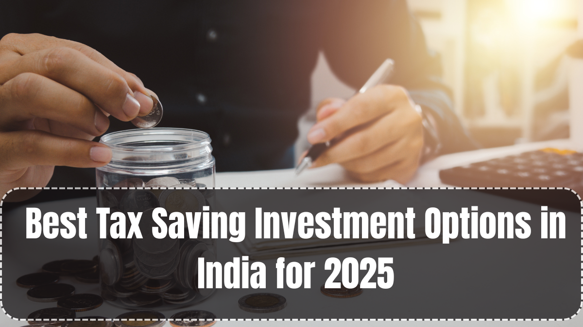 Best Tax Saving Investment Options in India for 2025