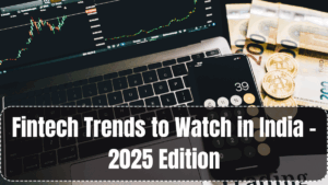 Fintech Trends to Watch in India – 2025 Edition