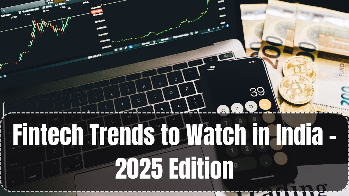 Fintech Trends to Watch in India – 2025 Edition
