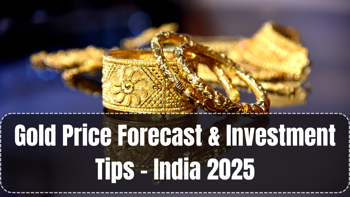 Gold Price Forecast & Investment Tips – India 2025