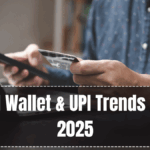 Digital Wallet & UPI Trends – India 2025