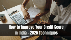 How to Improve Your Credit Score in India – 2025 Techniques