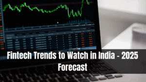 Fintech Trends to Watch in India – 2025 Forecast