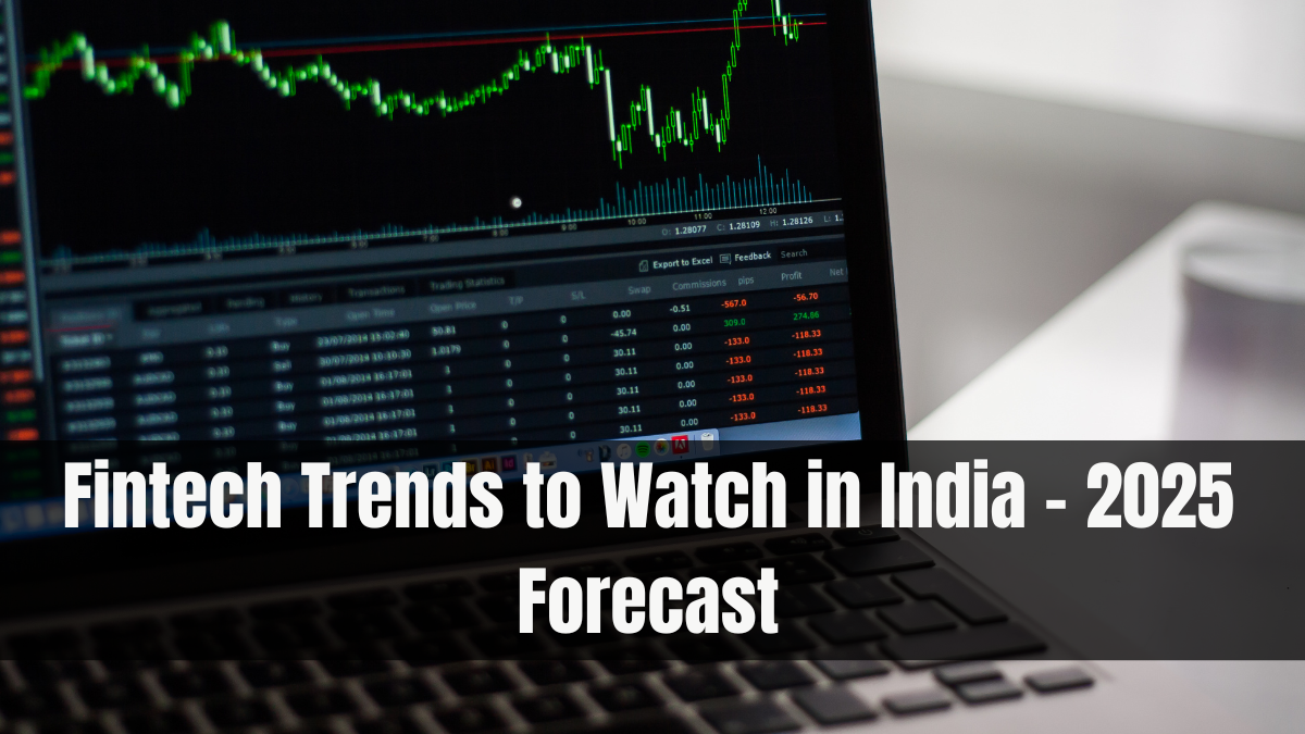 Fintech Trends to Watch in India – 2025 Forecast