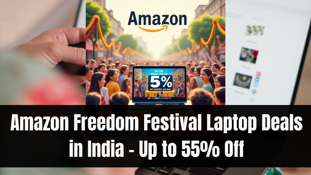 Amazon Freedom Festival Laptop Deals in India – Up to 55% Off