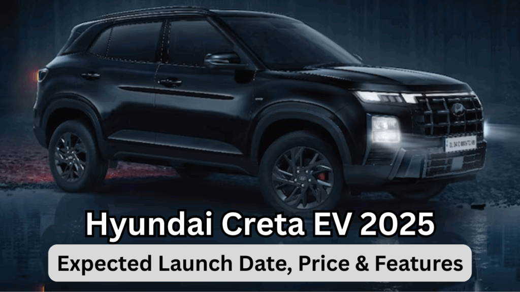 Hyundai Creta EV 2025 – Expected Launch Date, Price & Features