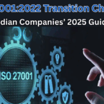 ISO 27001:2022 Transition Checklist – Indian Companies’ 2025 Guide