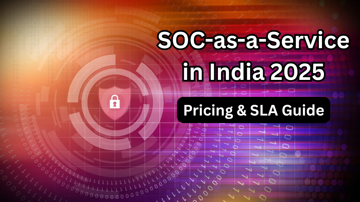 SOC-as-a-Service in India 2025 – Pricing & SLA Guide
