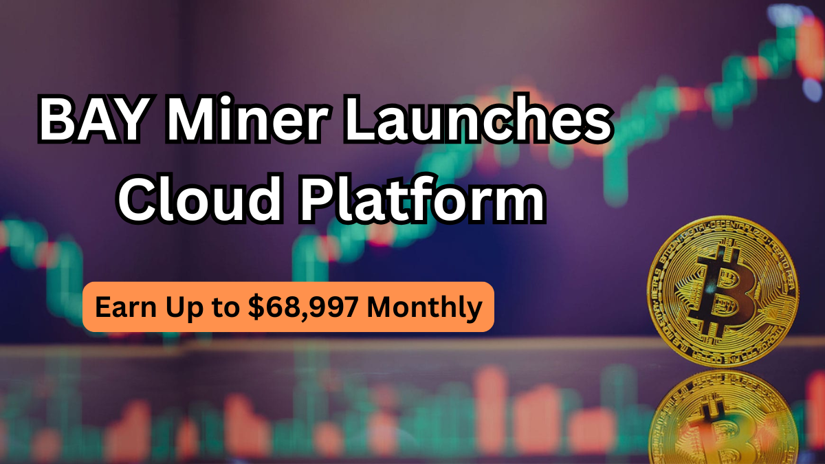 BAY Miner Launches Cloud Platform – Earn Up to $68,997 Monthly