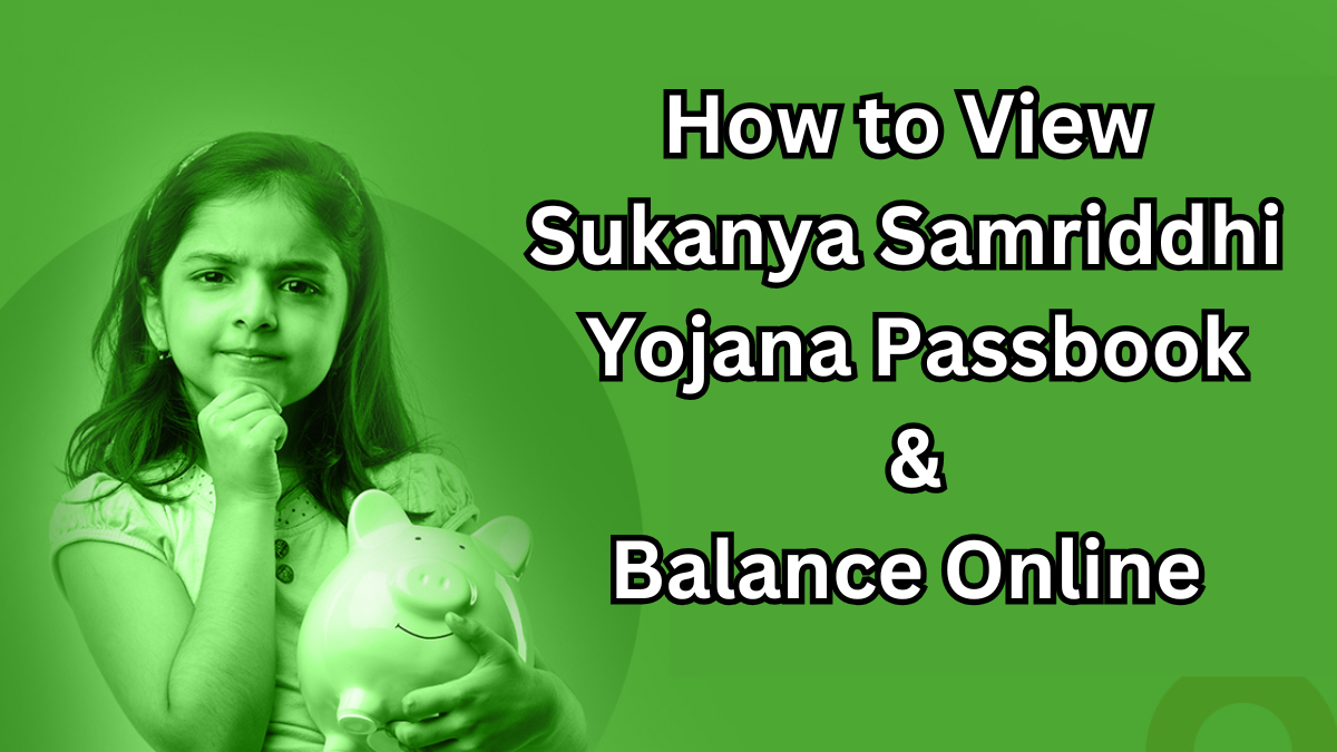 How to View Sukanya Samriddhi Yojana Passbook & Balance Online – 2025 Guide