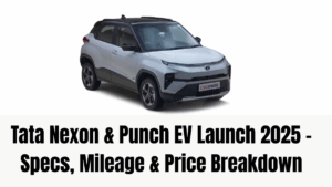 Tata Nexon & Punch EV Launch 2025 – Specs, Mileage & Price Breakdown