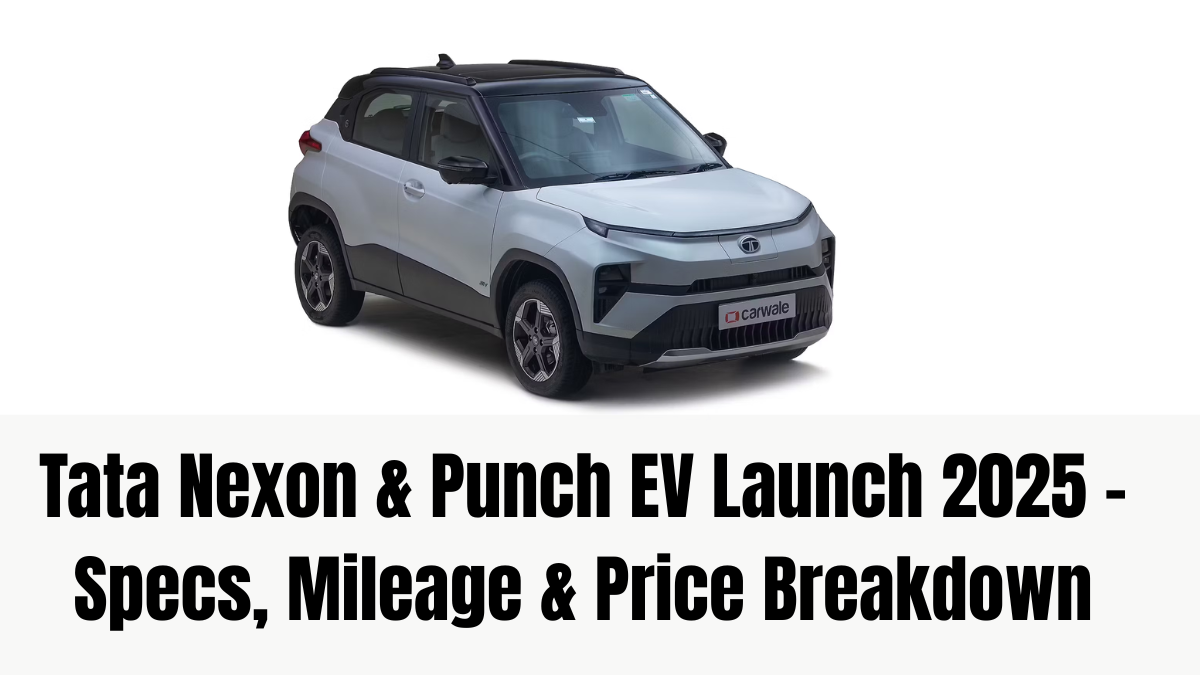 Tata Nexon & Punch EV Launch 2025 – Specs, Mileage & Price Breakdown