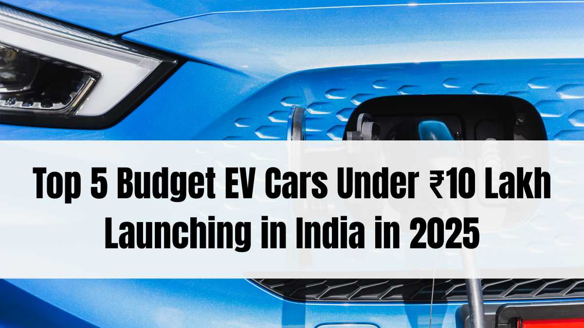 Top 5 Budget EV Cars Under ₹10 Lakh Launching in India in 2025