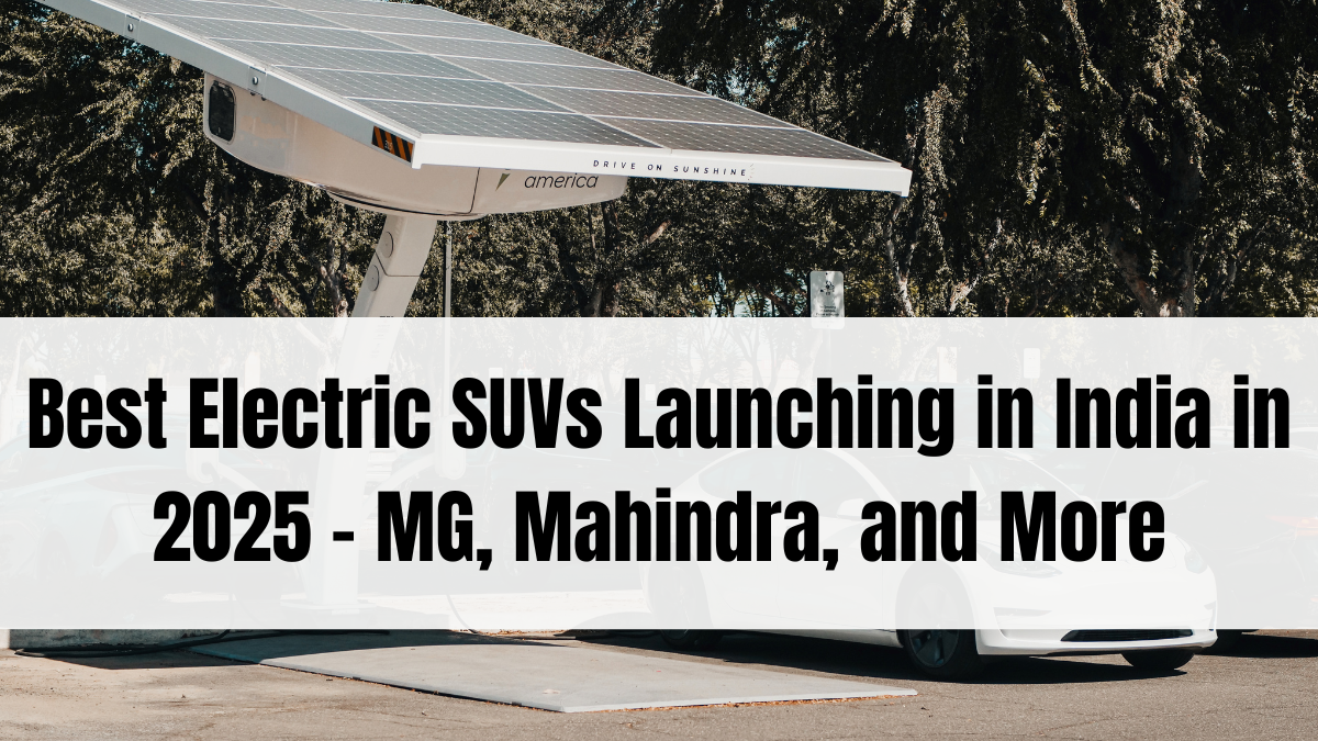 Best Electric SUVs Launching in India in 2025 – MG, Mahindra, and More