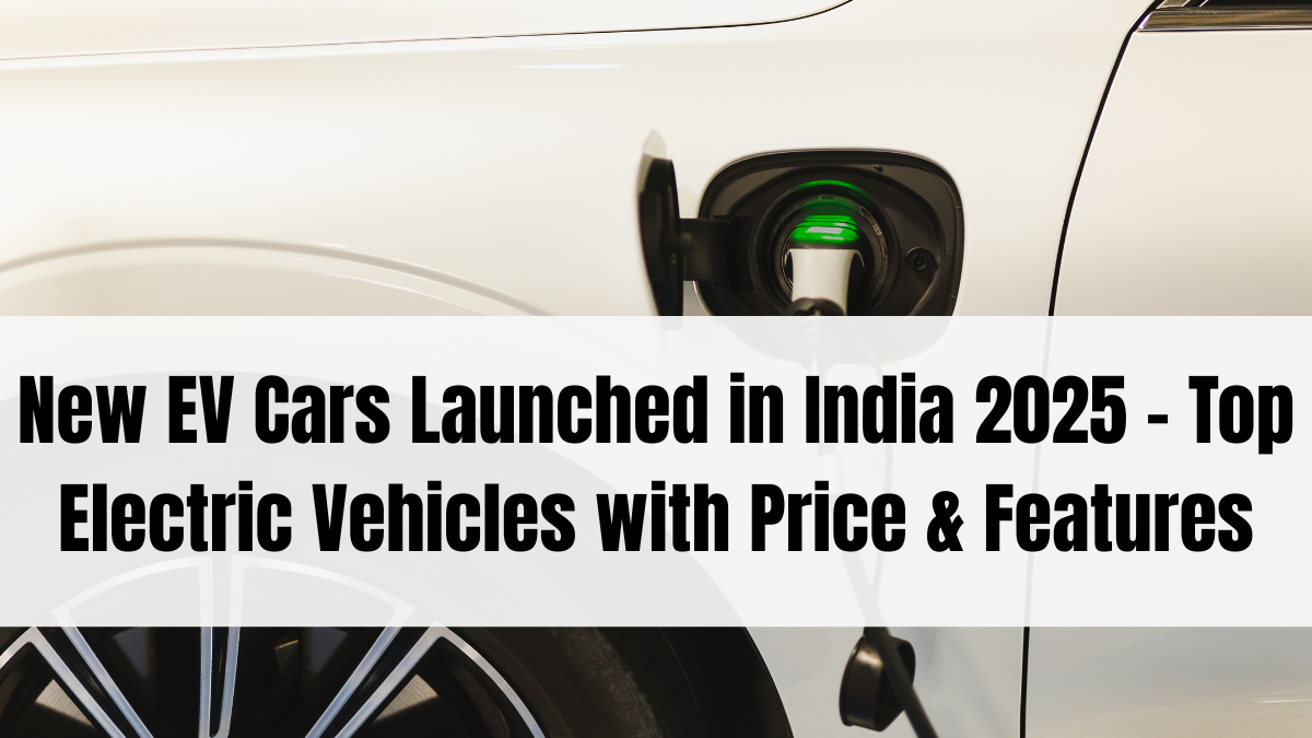 New EV Cars Launched in India 2025 – Top Electric Vehicles with Price & Features