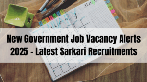 New Government Job Vacancy Alerts 2025 – Latest Sarkari Recruitment Updates