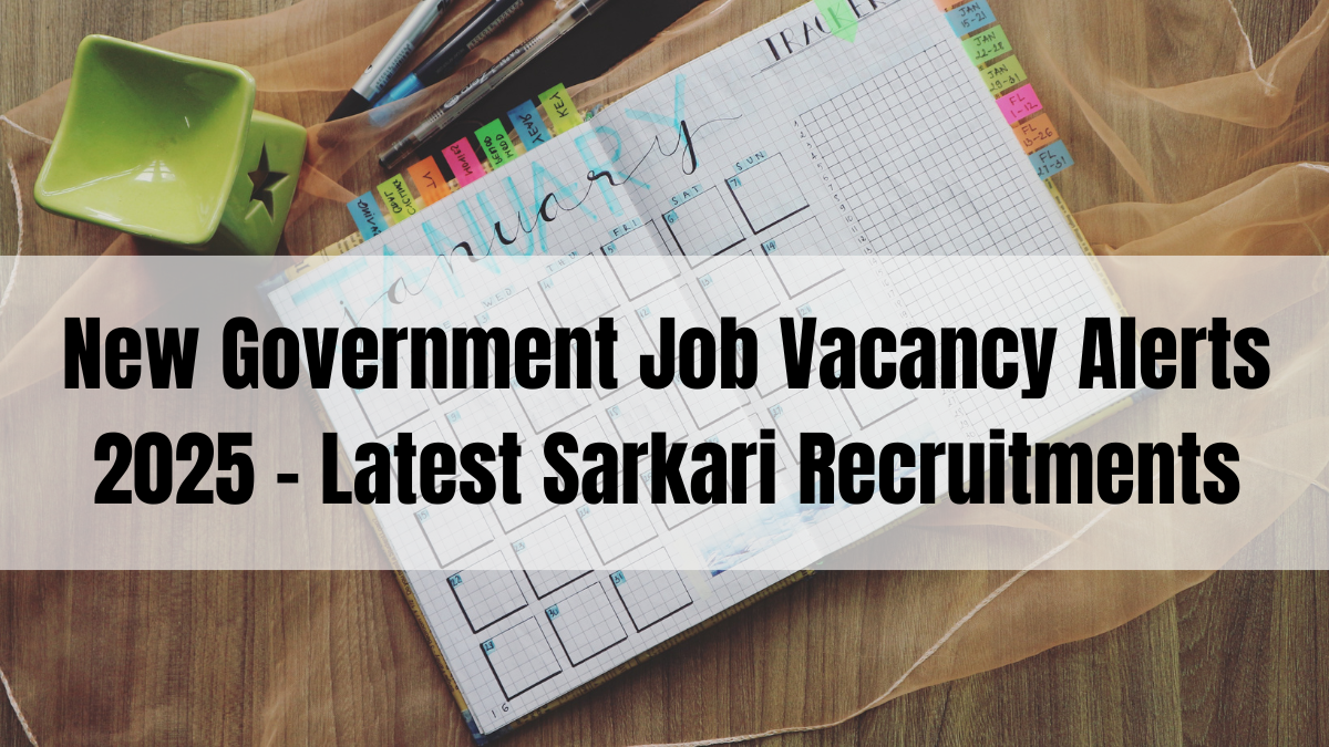 New Government Job Vacancy Alerts 2025 – Latest Sarkari Recruitment Updates