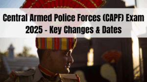 Central Armed Police Forces (CAPF) Exam 2025 – Key Changes & Dates
