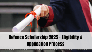 Defence Scholarship 2025 – Eligibility & Application Process