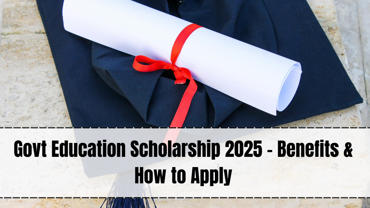 Govt Education Scholarship 2025 – Benefits & How to Apply