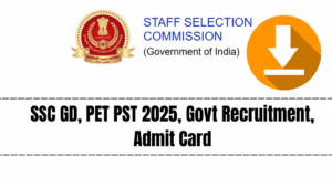 SSC GD, PET PST 2025, Govt Recruitment, Admit Card