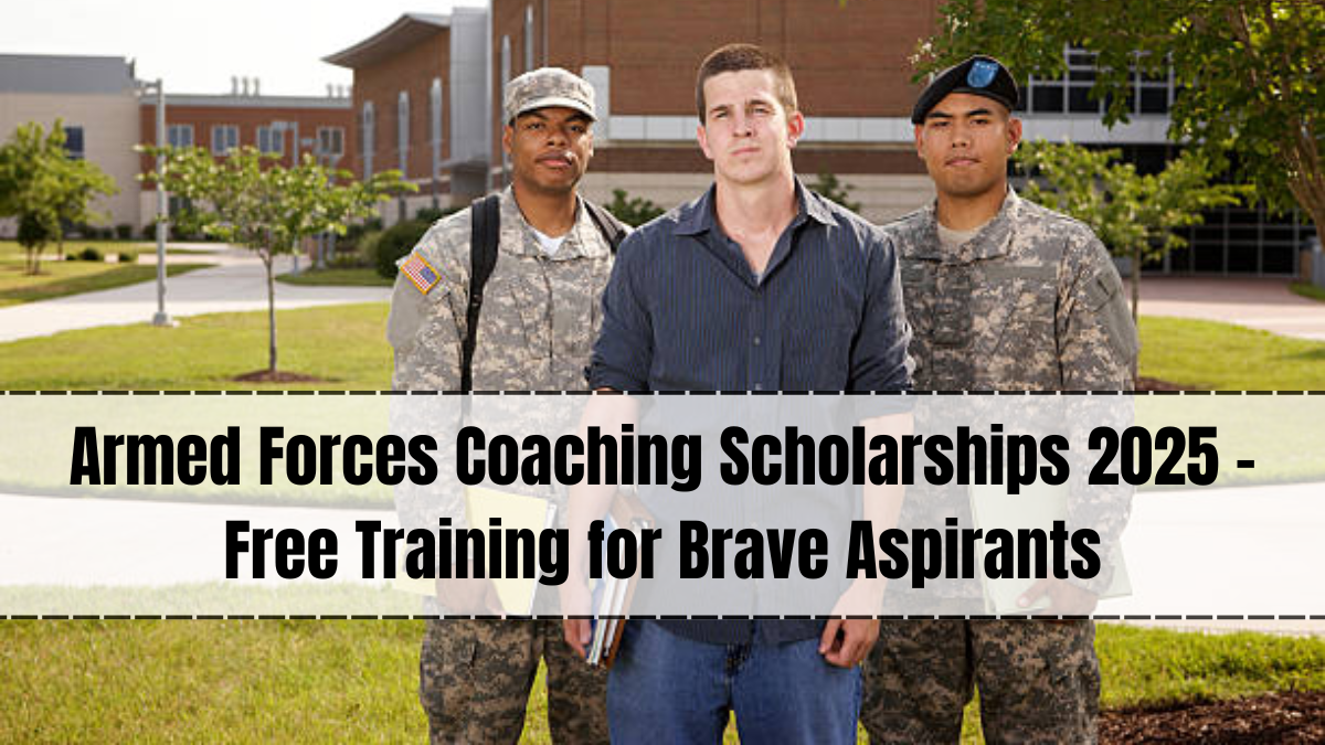 Armed Forces Coaching Scholarships 2025 – Free Training for Brave Aspirants