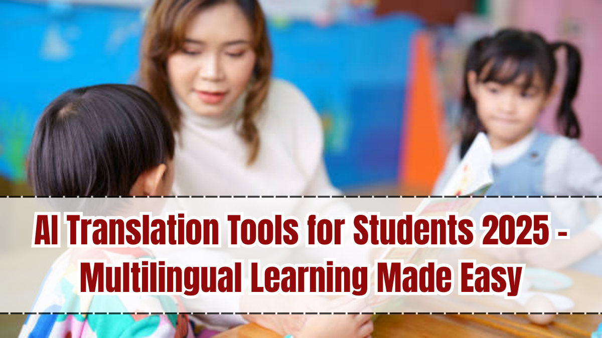 AI Translation Tools for Students 2025 – Multilingual Learning Made Easy