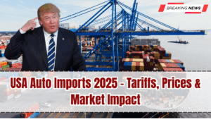 USA Auto Imports 2025 – Tariffs, Prices & Market Impact
