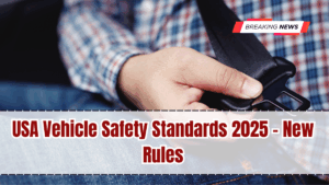 USA Vehicle Safety Standards 2025 – New Rules Explained