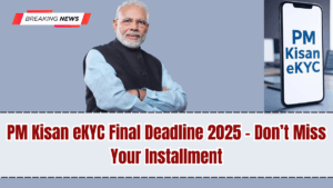 PM Kisan eKYC Final Deadline 2025 – Don’t Miss Your Installment