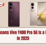 Top 7 Reasons Vivo Y400 Pro 5G Is a Must-Buy in 2025