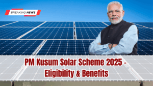 PM Kusum Solar Scheme 2025 – Eligibility & Benefits