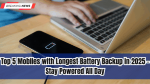 Top 5 Mobiles with Longest Battery Backup in 2025 – Stay Powered All Day