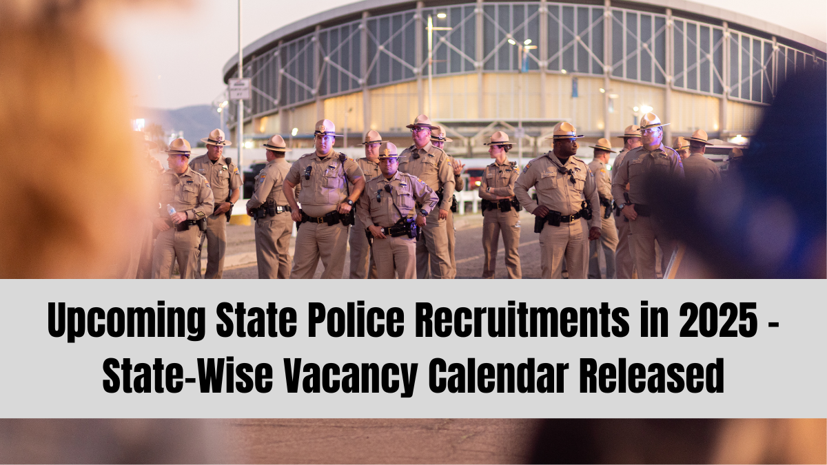 Upcoming State Police Recruitments in 2025 – State-Wise Vacancy Calendar Released