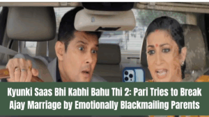 Kyunki Saas Bhi Kabhi Bahu Thi 2: Pari Tries to Break Ajay Marriage by Emotionally Blackmailing Parents