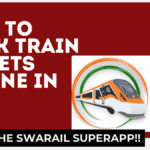 How to Book Train Tickets Online in 2025 Using the SwaRail Superapp – Complete Guide