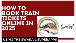 How to Book Train Tickets Online in 2025 Using the SwaRail Superapp – Complete Guide