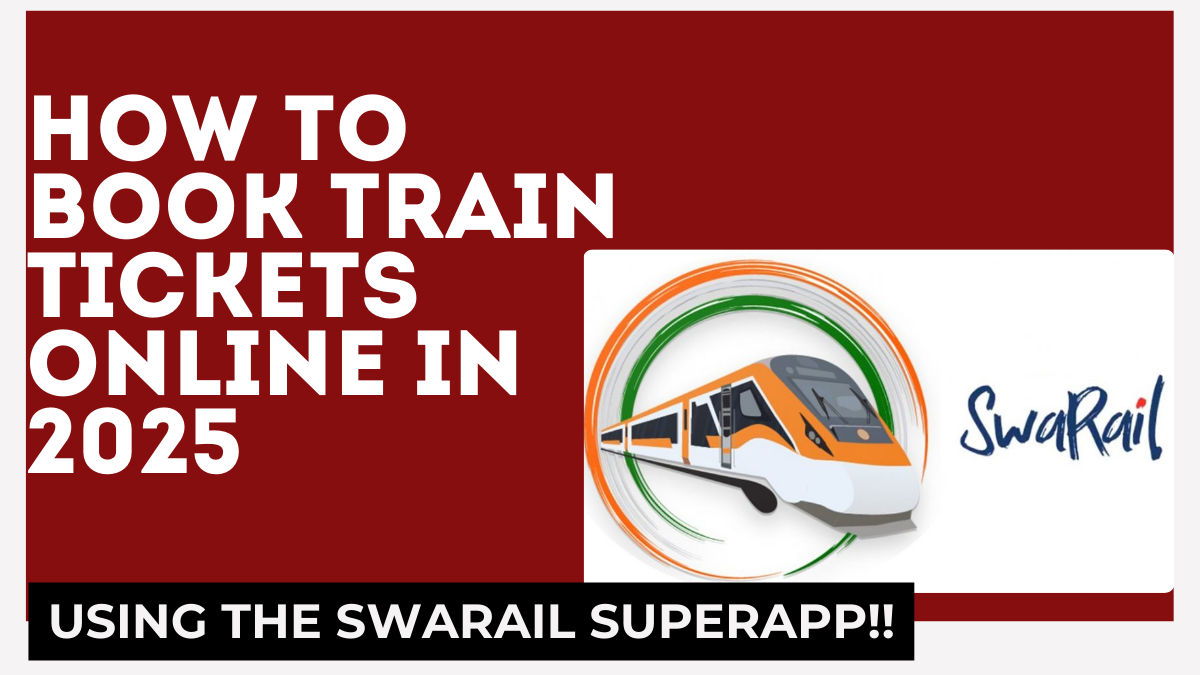 How to Book Train Tickets Online in 2025 Using the SwaRail Superapp – Complete Guide