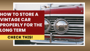 How to Store a Vintage Car Properly for the Long Term