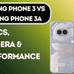 Nothing Phone 3 vs Nothing Phone 3a – Detailed Specs, Camera & Performance Comparison
